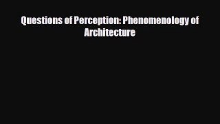 [PDF Download] Questions of Perception: Phenomenology of Architecture [Download] Online