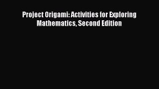 [PDF Download] Project Origami: Activities for Exploring Mathematics Second Edition [Download]