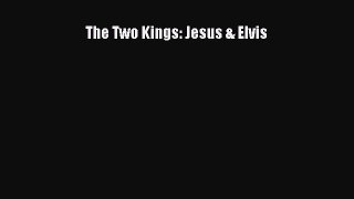 [PDF Download] The Two Kings: Jesus & Elvis [Download] Full Ebook