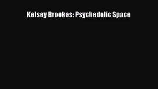 [PDF Download] Kelsey Brookes: Psychedelic Space [PDF] Full Ebook