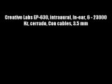 Creative Labs EP-630 intraaural In-ear 6 - 23000 Hz cerrado Con cables 3.5 mm