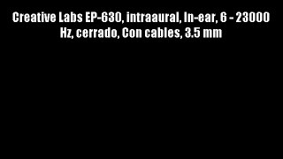 Creative Labs EP-630 intraaural In-ear 6 - 23000 Hz cerrado Con cables 3.5 mm