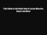 (PDF Download) Trail Guide to the Body: How to Locate Muscles Bones and More Read Online