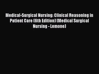 [PDF Download] Medical-Surgical Nursing: Clinical Reasoning in Patient Care (6th Edition) (Medical