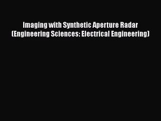 [PDF Download] Imaging with Synthetic Aperture Radar (Engineering Sciences: Electrical Engineering)