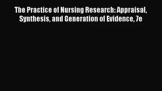 [PDF Download] The Practice of Nursing Research: Appraisal Synthesis and Generation of Evidence