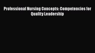 [PDF Download] Professional Nursing Concepts: Competencies for Quality Leadership [PDF] Full