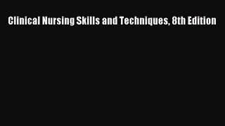 [PDF Download] Clinical Nursing Skills and Techniques 8th Edition [Read] Online
