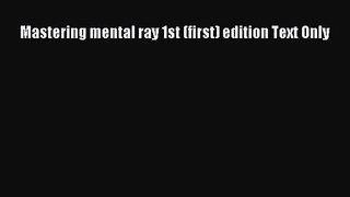 [PDF Download] Mastering mental ray 1st (first) edition Text Only [PDF] Full Ebook
