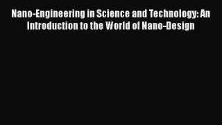 [PDF Download] Nano-Engineering in Science and Technology: An Introduction to the World of