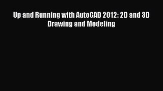 [PDF Download] Up and Running with AutoCAD 2012: 2D and 3D Drawing and Modeling [PDF] Full