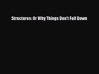 [PDF Download] Structures: Or Why Things Don't Fall Down [Download] Full Ebook