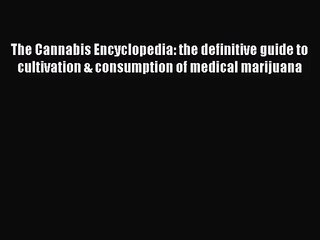 (PDF Download) The Cannabis Encyclopedia: the definitive guide to cultivation & consumption