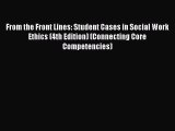 From the Front Lines: Student Cases in Social Work Ethics (4th Edition) (Connecting Core Competencies)