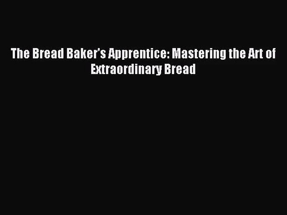 (PDF Download) The Bread Baker's Apprentice: Mastering the Art of Extraordinary Bread Download