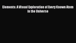 (PDF Download) Elements: A Visual Exploration of Every Known Atom in the Universe Download