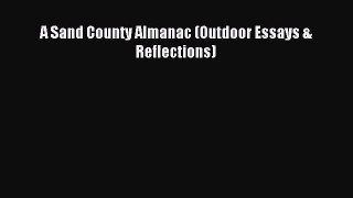 (PDF Download) A Sand County Almanac (Outdoor Essays & Reflections) Read Online