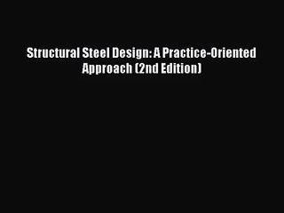 [PDF Download] Structural Steel Design: A Practice-Oriented Approach (2nd Edition) [PDF] Full