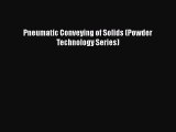 [PDF Download] Pneumatic Conveying of Solids (Powder Technology Series) [Download] Online