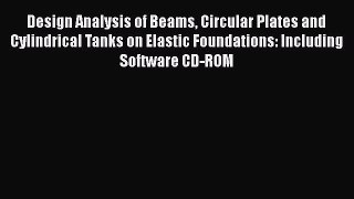 [PDF Download] Design Analysis of Beams Circular Plates and Cylindrical Tanks on Elastic Foundations: