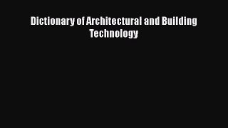[PDF Download] Dictionary of Architectural and Building Technology [Download] Online