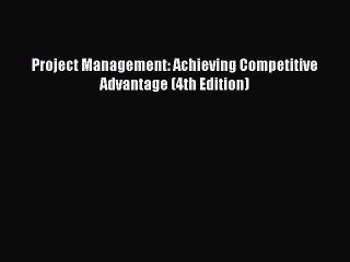 (PDF Download) Project Management: Achieving Competitive Advantage (4th Edition) Download