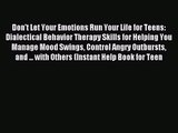 (PDF Download) Don't Let Your Emotions Run Your Life for Teens: Dialectical Behavior Therapy
