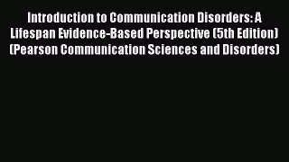 [PDF Download] Introduction to Communication Disorders: A Lifespan Evidence-Based Perspective