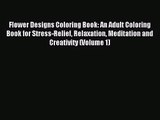 (PDF Download) Flower Designs Coloring Book: An Adult Coloring Book for Stress-Relief Relaxation
