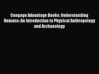 (PDF Download) Cengage Advantage Books: Understanding Humans: An Introduction to Physical Anthropology