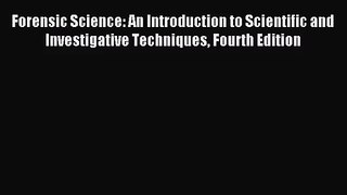 (PDF Download) Forensic Science: An Introduction to Scientific and Investigative Techniques