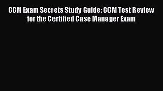(PDF Download) CCM Exam Secrets Study Guide: CCM Test Review for the Certified Case Manager