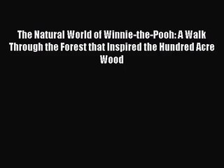 (PDF Download) The Natural World of Winnie-the-Pooh: A Walk Through the Forest that Inspired