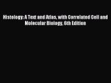 (PDF Download) Histology: A Text and Atlas with Correlated Cell and Molecular Biology 6th Edition