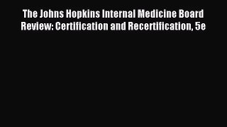 (PDF Download) The Johns Hopkins Internal Medicine Board Review: Certification and Recertification