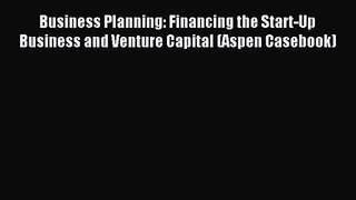 (PDF Download) Business Planning: Financing the Start-Up Business and Venture Capital (Aspen