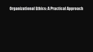 (PDF Download) Organizational Ethics: A Practical Approach PDF