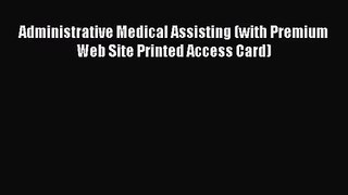 (PDF Download) Administrative Medical Assisting (with Premium Web Site Printed Access Card)
