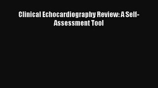 (PDF Download) Clinical Echocardiography Review: A Self-Assessment Tool Read Online