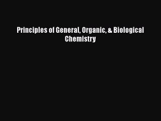 [PDF Download] Principles of General Organic & Biological Chemistry [Download] Online