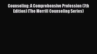 [PDF Download] Counseling: A Comprehensive Profession (7th Edition) (The Merrill Counseling