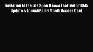 [PDF Download] Invitation to the Life Span (Loose Leaf) with DSM5 Update & LaunchPad 6 Month