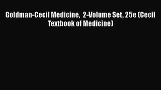 [PDF Download] Goldman-Cecil Medicine  2-Volume Set 25e (Cecil Textbook of Medicine) [Read]