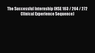 [PDF Download] The Successful Internship (HSE 163 / 264 / 272 Clinical Experience Sequence)