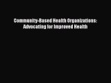 [PDF Download] Community-Based Health Organizations: Advocating for Improved Health [Download]