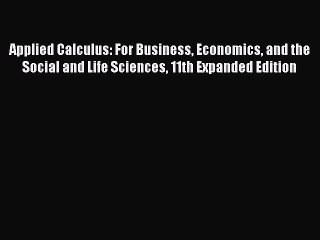 (PDF Download) Applied Calculus: For Business Economics and the Social and Life Sciences 11th