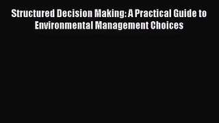 (PDF Download) Structured Decision Making: A Practical Guide to Environmental Management Choices