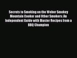 Secrets to Smoking on the Weber Smokey Mountain Cooker and Other Smokers: An Independent Guide