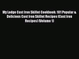 My Lodge Cast Iron Skillet Cookbook: 101 Popular & Delicious Cast Iron Skillet Recipes (Cast