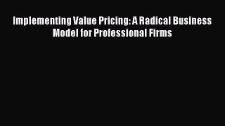 (PDF Download) Implementing Value Pricing: A Radical Business Model for Professional Firms